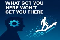 What Got You Here Won't Get You There What Got You Here Won't Get You There